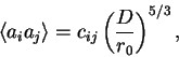 \begin{displaymath}
\langle a_i a_j \rangle = c_{ij} \left( \frac{D}{r_0} \right) ^{5/3},
\end{displaymath}