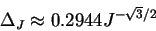 \begin{displaymath}
\Delta_J \approx 0.2944 J^{-\sqrt{3}/2}
\end{displaymath}