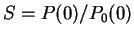 $ S = P(0)/P_0(0)$