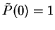 $\tilde{P}(0) =1$