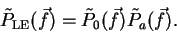 \begin{displaymath}
\tilde{P}_{\rm LE}(\vec{f}) = \tilde{P}_0(\vec{f}) \tilde{P}_a(\vec{f}).
\end{displaymath}