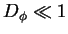 $D_{\phi} \ll 1$
