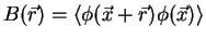 $B(\vec{r}) = \langle \phi(\vec{x}+\vec{r})
\phi(\vec{x}) \rangle$