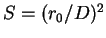 $S=(r_0/D)^2$
