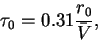 \begin{displaymath}
\tau_0 = 0.31 \frac{r_0}{\bar{V}},
\end{displaymath}