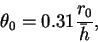 \begin{displaymath}
\theta_0 = 0.31 \frac{r_0}{\bar{h}},
\end{displaymath}