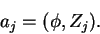 \begin{displaymath}
a_j = (\phi, z_j).
\end{displaymath}
