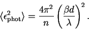 \begin{displaymath}
\langle \epsilon_{\rm phot}^2 \rangle =
\frac{4 \pi^2}{n} \left( \frac{ \beta d}{\lambda} \right) ^2.
\end{displaymath}