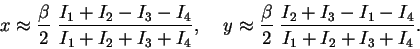 \begin{displaymath}
x \approx \frac{\beta}{2} \; \frac{I_1 +I_2 - I_3 - I_4}{I_1...
...beta}{2} \; \frac{I_2 +I_3 - I_1 - I_4}{I_1 +I_2 + I_3
+ I_4}.
\end{displaymath}