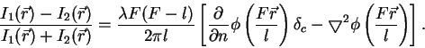 \begin{displaymath}
\frac{I_1(\vec{r}) -I_2(\vec{r})}{I_1(\vec{r}) +I_2(\vec{r})...
...triangledown^2 \phi \left( \frac{F \vec{r}}{l}\right) \right].
\end{displaymath}