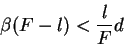 \begin{displaymath}
\beta (F-l) < \frac{l}{F}d
\end{displaymath}