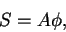 \begin{displaymath}
S = A \phi ,
\end{displaymath}