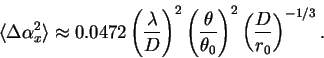 \begin{displaymath}
\langle \Delta \alpha_x^2 \rangle \approx
0.0472 \left( \fr...
...\theta}{\theta_0}\right)^2
\left( \frac{D}{r_0}\right)^{-1/3}.
\end{displaymath}