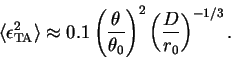 \begin{displaymath}
\langle \epsilon_{\rm TA}^2 \rangle \approx
0.1 \left( \frac{\theta}{\theta_0}\right)^2
\left( \frac{D}{r_0}\right)^{-1/3}.
\end{displaymath}