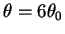 $\theta = 6 \theta_0$