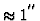 $\approx 1^{''}$