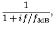 $\displaystyle \frac{1}{1 + i f/f_{\rm 3 dB} },$